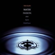 Tan Dun, RIAS-Kammerchor Berlin - Tan Dun: Water Passion after St. Matthew (2002)