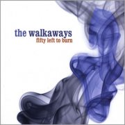 The Walkaways - Fifty Left to Burn (2008)
