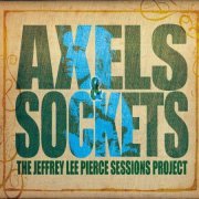 Various Artists - Axels & Sockets (The Jeffrey Lee Pierce Sessions Project) (2014)