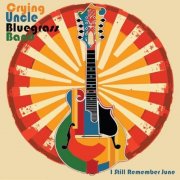 Crying Uncle Bluegrass Band - I Still Remember June (2025)