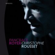 Christophe Rousset - Pancrace Royer: Pieces de clavecin, 1746 (2008)