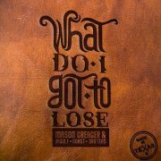 Mason Creager & The Gulf Coast Drifters - What Do I Got To Lose (2022)