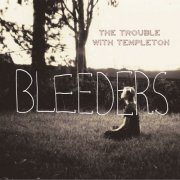 The Trouble With Templeton - Bleeders (2011)