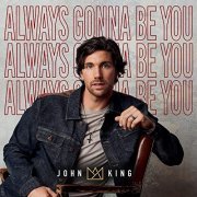 John King - Always Gonna Be You (2021)