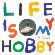 B.Visible - Life Is My Hobby (2024)