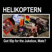 Helikoptern - Got 50p For The Jukebox, Mate? (2025)