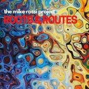 The Mike Rossi Project - Roots & Routes (2022)