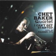 Chet Baker Quartet - I Can't Get Started (Live In Palermo 1976) (2011)