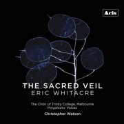 Polyphonic Voices, The Choir of Trinity College, Melbourne & Christopher Watson - Eric Whitacre: The Sacred Veil (2023) [Hi-Res]