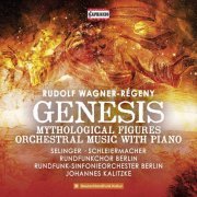 Rundfunkchor-Sinfonie Orchester Berlin, Johannes Kalitzke - Rudolf Wagner-Régeny: Genesis, Mythological Figures, Orchestral Music with Piano (2020)