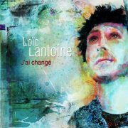 Loïc Lantoine - J'ai changé (2013)