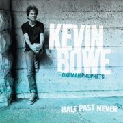 Kevin Bowe & The Okemah Prophets - Half Past Never (2023)