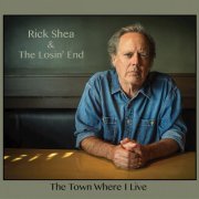 Rick Shea and The Losin' End - The Town Where I Live (2017)