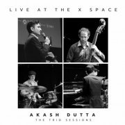 Akash Dutta - The Trio Sessions (Live At The X Space) (2024)