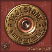 Troy Stone & The Spent Shells - Near and Far (2019)