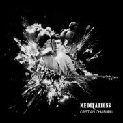 Cristian Chiaburu - Meditations (2023)