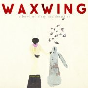 Waxwing - A Bowl Of Sixty Taxidermists (2015) [Hi-Res]