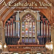 Jonathan Ryan - A Cathedral's Voice: The Organ of the Cathedral of St. John Berchmans, Shreveport, Louisiana (2012)