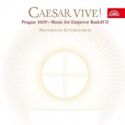 Fraternitas Litteratorum, Martin Horyna - Caesar Vive! Prague 1609 - Music for the Emperor Rudolf II (2007)