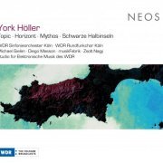 WDR Sinfonieorchester Köln, Michael Gielen, Diego Masson - York Höller: Topic, Horizont, Mythos & Schwarze Halbinseln (2010)