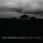 Tony Moreno Quintet - Short Stories (2016) [Hi-Res]