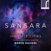 SANSARA & Tom Herring - Invisible Cities: Choral & Electronic Music by Marco Galvani (2021) [Hi-Res]