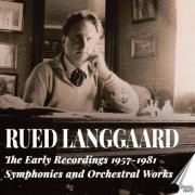 Rued Langgaard - Rued Langgaard:The Early Recordings 1957-1981 Symphonies and Orchestral Works (2025)