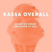 Kassa Overall - Go Get Ice Cream and Listen to Jazz (2012)