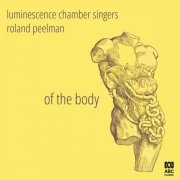 Luminescence Chamber Singers & Roland Peelman - Of the Body (2025) Hi-Res
