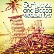 VA - Soft Jazz and Bossa Selection Two (A Selection of Chilled Jazz and Lounge Bossa) (2017) FLAC