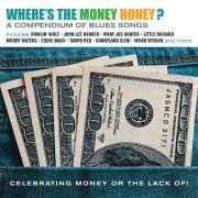 VA - Where's The Money Honey? A Compendium Of Blues Songs Celebrating Money Or The Lack Of! (2021)