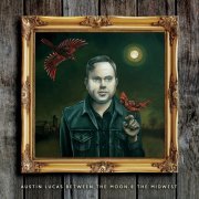 Austin Lucas - Between the Moon & the Midwest (2016)