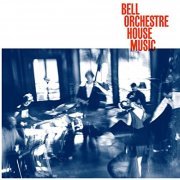 Bell Orchestre - House Music (2021) Hi Res