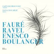 Gaëtane Prouvost, Dana Ciocarlie - Fauré, Ravel, Enesco & Boulanger (2023) [Hi-Res]