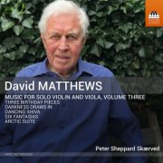 Peter Sheppard Skærved - David Matthews: Music for Solo Violin & Viola, Vol. 3 (2025) [Hi-Res]