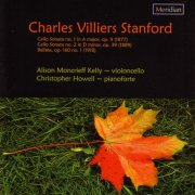 Alison Moncrieff Kelly, Christopher Howell - Stanford: Works for Cello and Piano (2006)