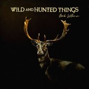 Mark Wilkinson - Wild and Hunted Things (2025) [Hi-Res]