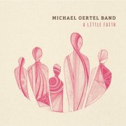 Michael Oertel Band - A Little Faith (2019)