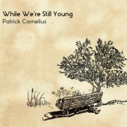 Patrick Cornelius - While We're Still Young (2016)