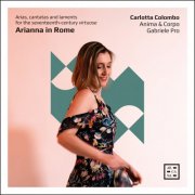 Carlotta Colombo, Anima, Corpo and Gabriele Pro - Arianna in Rome. Arias, Cantatas and Laments for the Seventeenth-Century Virtuose (2025) [Hi-Res]