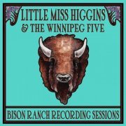 Little Miss Higgins & The Winnipeg Five - Bison Ranch Recording Sessions (2013)