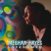 Meghan Hayes - Latecomer (2025)