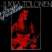 Jukka Tolonen - A Passenger To Paramaribo (1977)