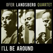 Ofer Landsberg Quartet - I'll Be Around (2018)