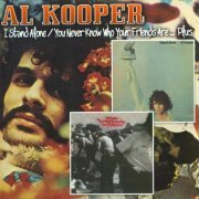 Al Kooper - I Stand Alone / You Never Know Who Your Friends Are...Plus (2008)