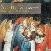 Pro Cantione Antiqua - Schutz: 11 Motets (2004)