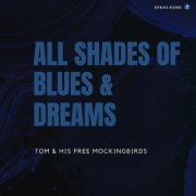 Tom & His Free Mockingbirds - All Shades of Blues & Dreams (2025) [Hi-Res]