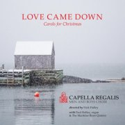 Capella Regalis Men & Boys Choir - Love Came Down: Carols for Christmas (2019)