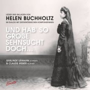 Gerlinde Sämann & Claude Weber - Und hab so große Sehnsucht doch - Lieder und Balladen von Helen Buchholtz im Dialog mit zeitgenössischen Komponistinnen (2019) [Hi-Res]