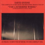 David Byrne - The Catherine Wheel (The Complete Score from the Broadway Production) (1981) [1990]